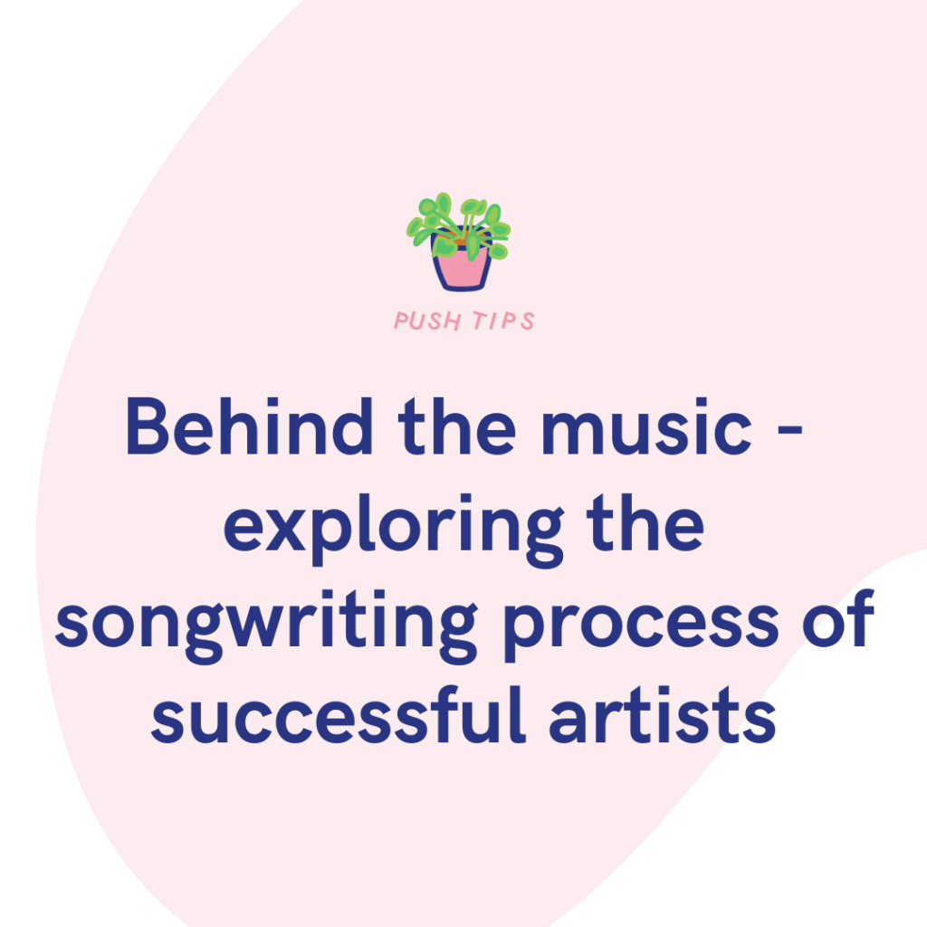 Behind the music - exploring the songwriting process of successful artists