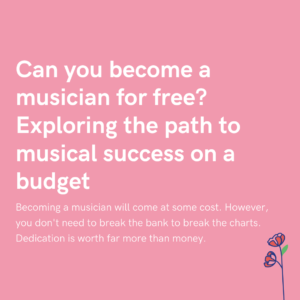 Can you become a musician for free Exploring the path to musical success on a budget