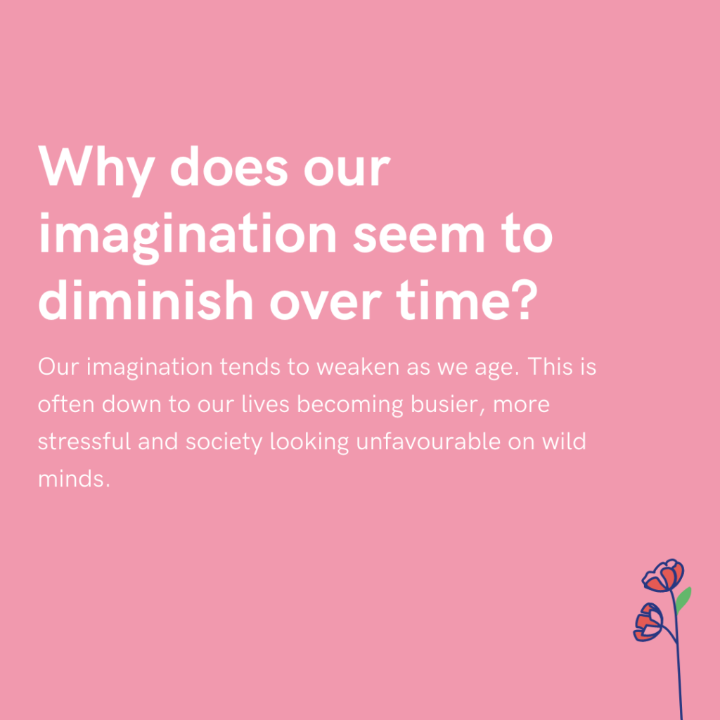 Why does our imagination seem to diminish over time