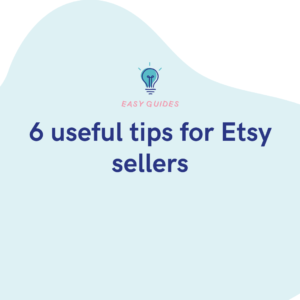 6 useful tips for Etsy sellers