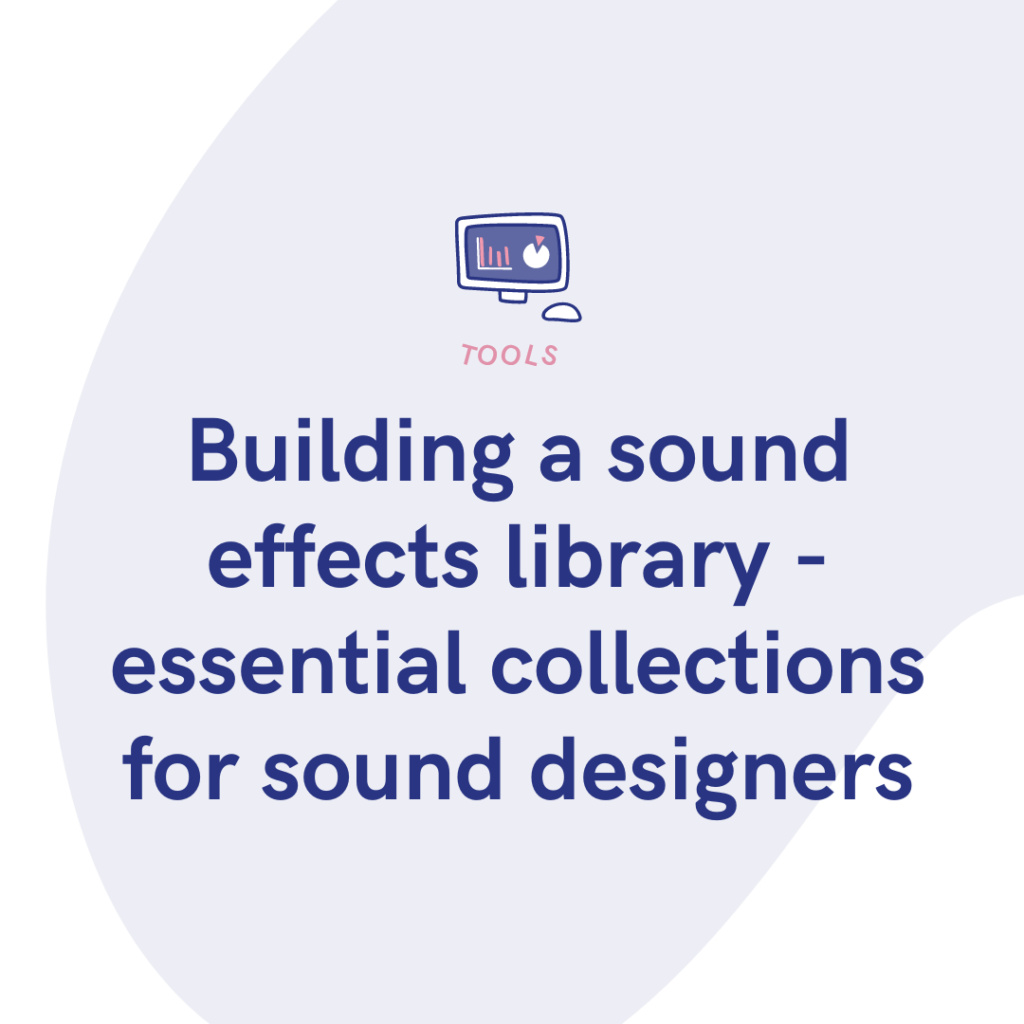 Building a sound effects library - essential collections for sound designers