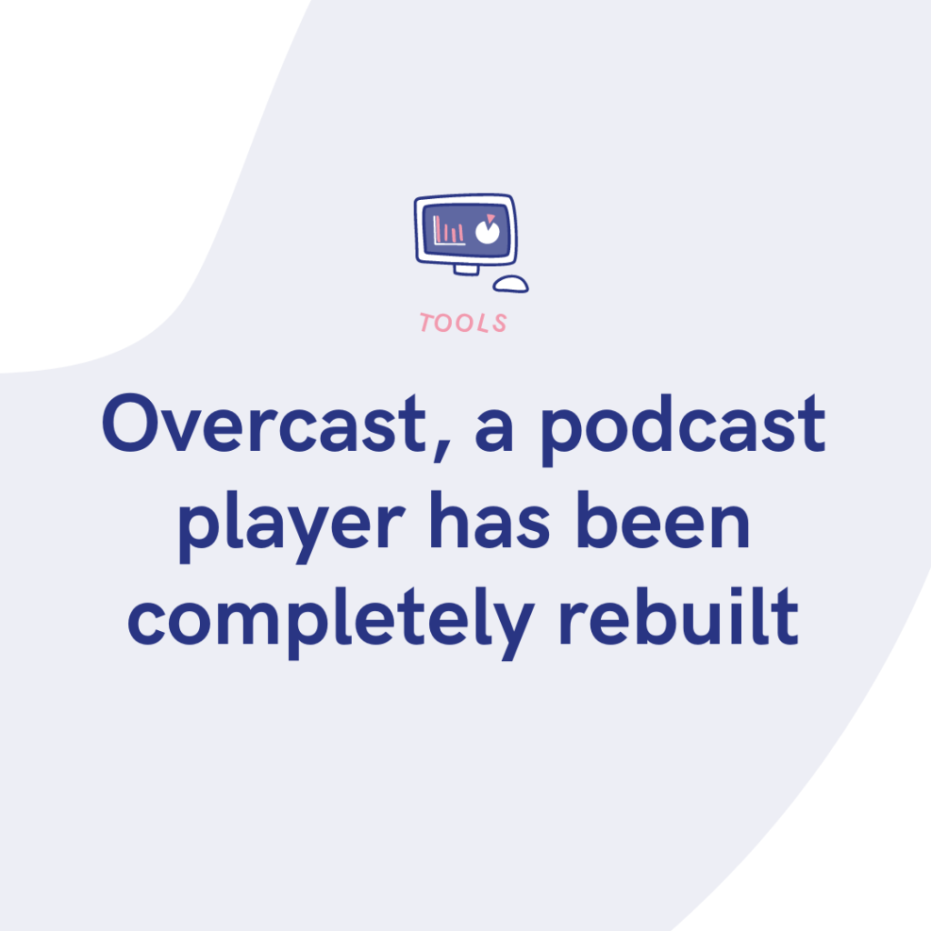 Overcast, a podcast player has been completely rebuilt