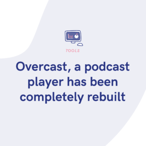 Overcast, a podcast player has been completely rebuilt