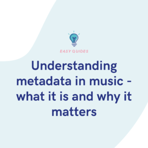 Understanding metadata in music - what it is and why it matters