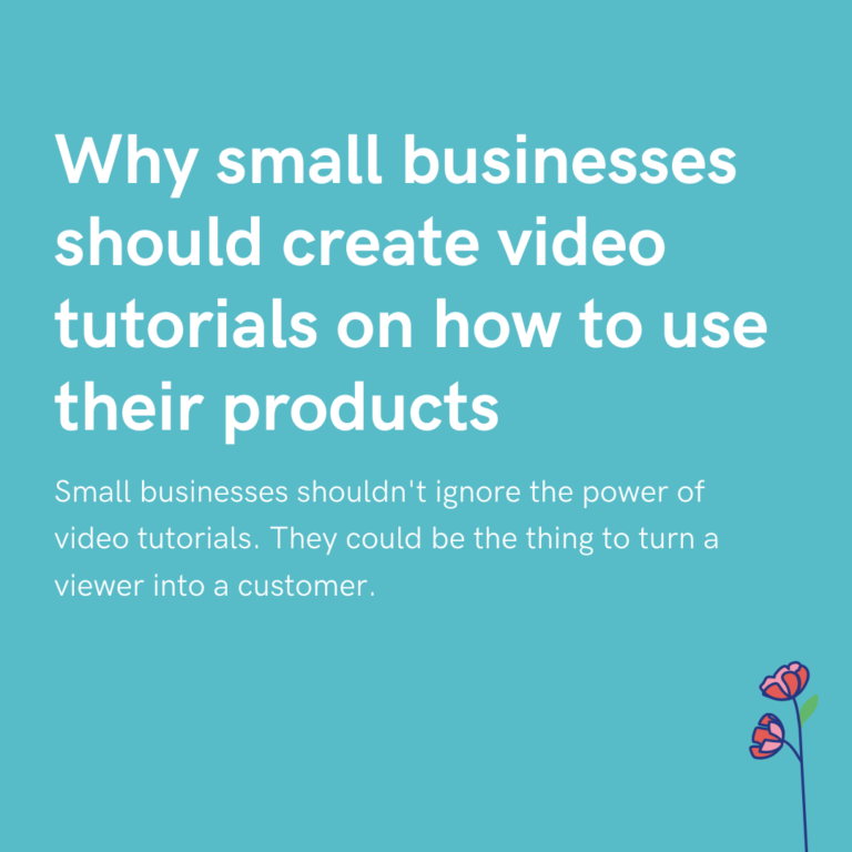 Why small businesses should create video tutorials on how to use their products