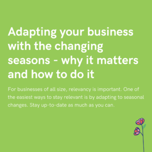 Adapting your business with the changing seasons - why it matters and how to do it