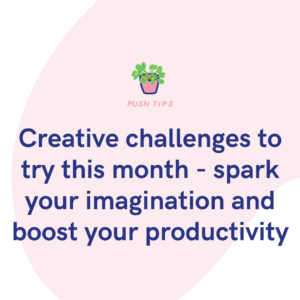 Creative challenges to try this month - spark your imagination and boost your productivity