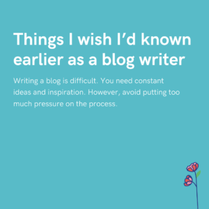 Things I wish I’d known earlier as a blog writer