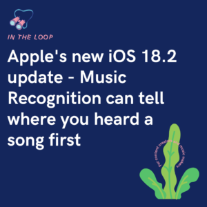 Apple's new iOS 18.2 update - Music Recognition can tell where you heard a song first