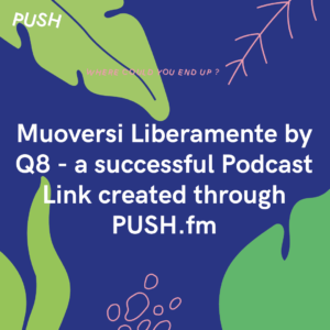 Muoversi Liberamente by Q8 - a successful Podcast Link created through PUSH.fm